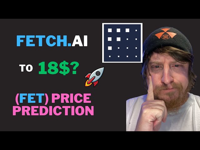 FETCH.AI 涨至 18 美元？ - (FET) 价格预测！何时出售您的 FET