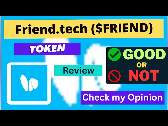 Friend.tech（FRIEND）代币好不好？关于 FRIEND 代币的评论