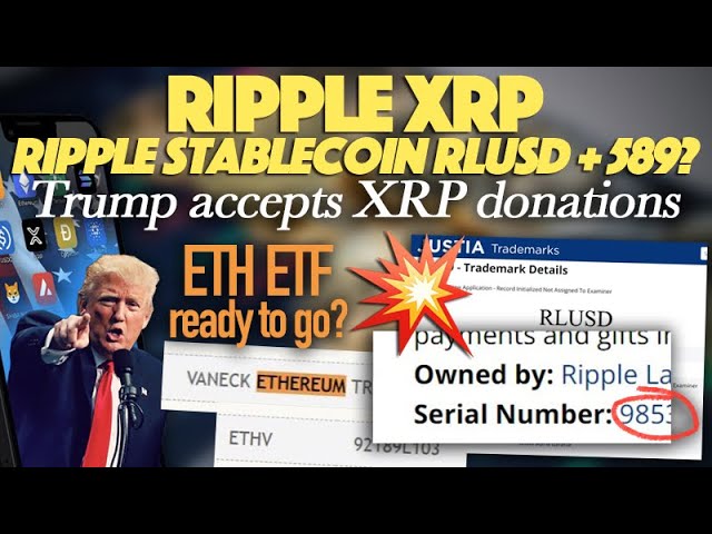 Ripple XRP : série Ripple Stablecoin RLUSD 589 ? Trump accepte les dons XRP + Vaneck ETH ETF