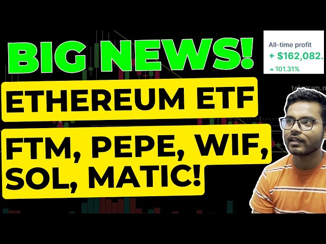 ETHEREUM, BTC, FTM, WIF, Pepe, ETH ETF news, Sol, Matic Coin Price Predictions, Crypto Coins Hindi