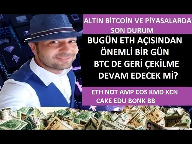 BİTCOİN VE ALTCOİNLERDE SON DURUM. ETH PAS AMP COS KMD XCN GÂTEAU EDU BONK BB