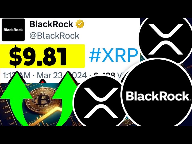 刚刚确认：贝莱德“XRP ETF 几天之内”！每个 XRP 9.81 美元🚨