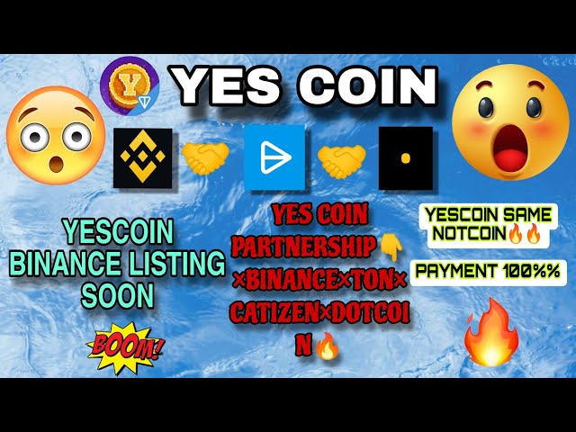 YESCOIN LISTE BINANCE SOONYES COIN PARTNERSHIP👇 ×BINANCE×TON×CATIZEN×DOTCOIN🔥🔥PAIEMENT 100%%