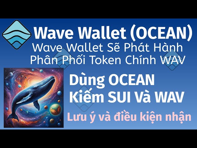 Wave Wallet Will Release WAV Main Token Distribution - Use OCEAN to Earn SUI and WAV - Notes and Conditions