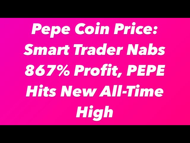 Prix ​​​​de Pepe Coin : Smart Trader réalise un bénéfice de 867 %, PEPE atteint un nouveau sommet historique 🚀🚀🚀🚀 #crypto #pepe