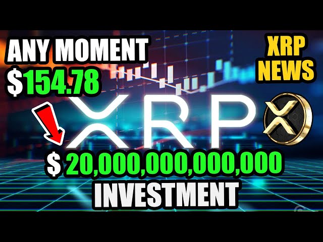 INVESTISSEMENT DE 20 000 000 000 000 $ DANS XRP RIPPLE ! 154,78 $ À TOUT MOMENT MAINTENANT ! NOUVELLES ACTUELLES DE RIPPLE XRP