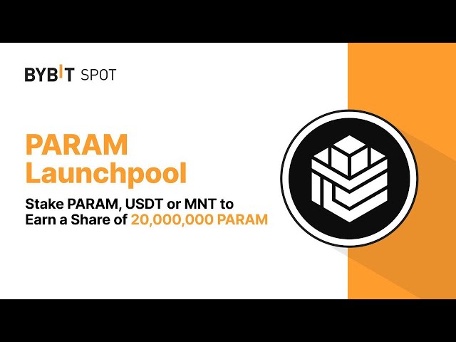 BYBIT Launchpool PARAM : Stake PARAM, USDT or MNT to Earn a Share of 20,000,000 PARAM!