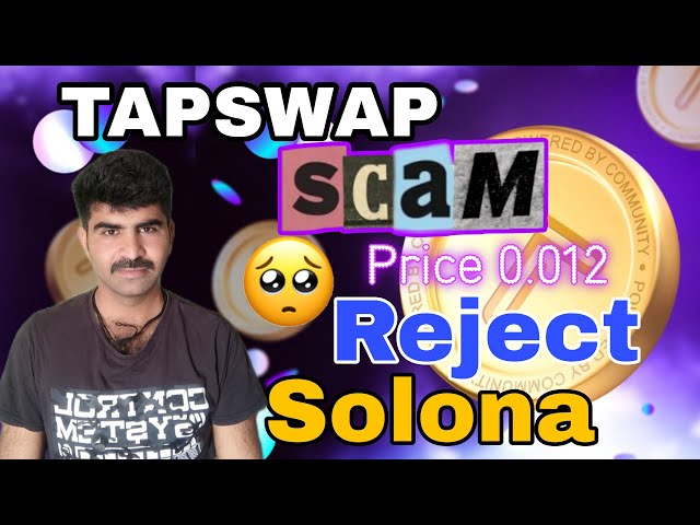 Tapwsap Rejeter Solona Tapswap ne listant pas Tapswap scam tapswap Prix aujourd'hui mise à jour