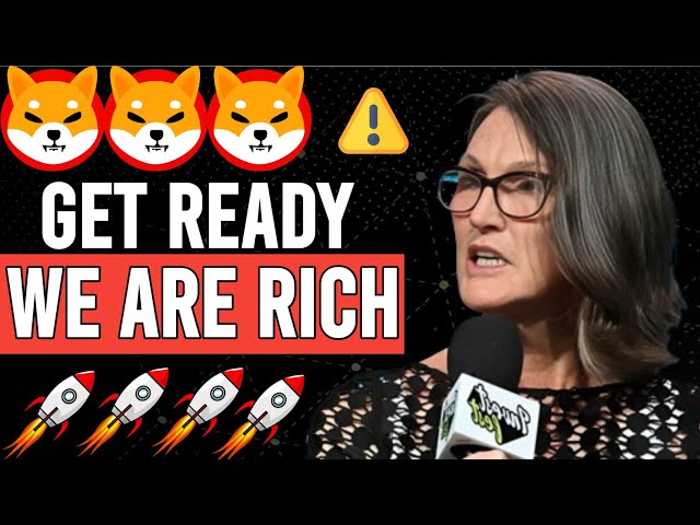 CATHIE WOOD : VOUS AVEZ SEULEMENT BESOIN DE 10 MILLIONS DE SHIB COINS POUR DEVENIR MILLIARDAIRE !! - NOUVELLES SHIBA INU