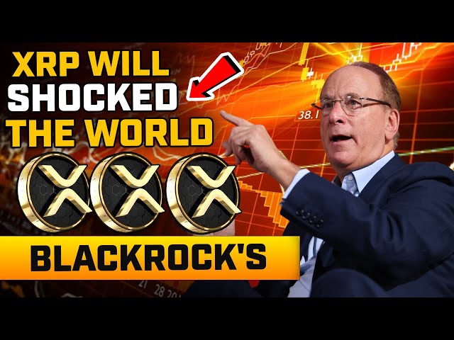 BLACKROCK 的预计 XRP 价格！瑞波币 XRP 将会震惊世界