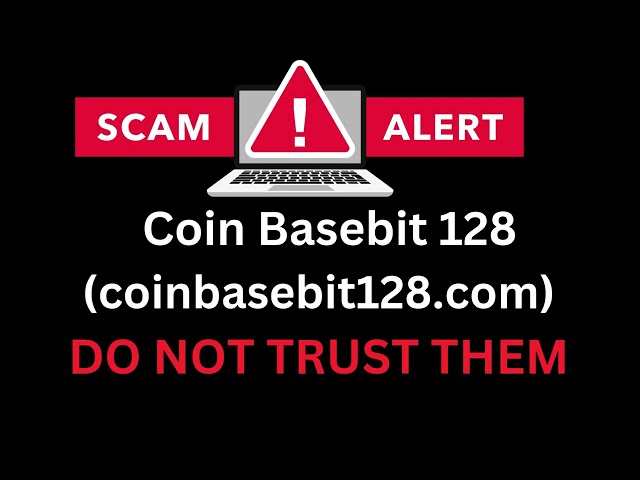 Coin Basebit 128 评论：这是一个骗局！被 coinbasebit128.com 骗了？立即举报