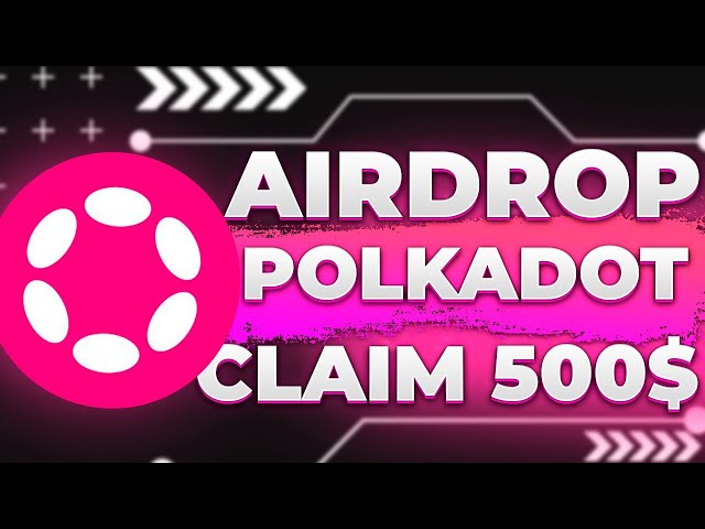 Best claim token 500$. PolkaDot crypto airdrop 2024