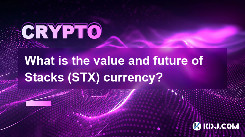 What is the value and future of Stacks (STX) currency?