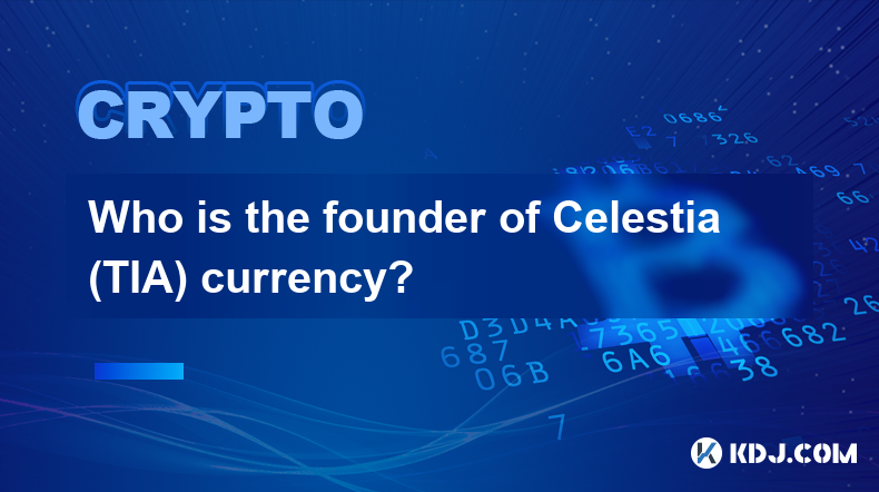 Celestia (TIA) 通貨の創設者は誰ですか?