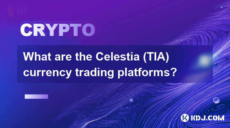 Que sont les plateformes de trading de devises Celestia (TIA) ?