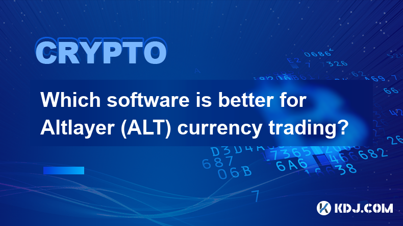 Altlayer(ALT) 통화 거래에 어떤 소프트웨어가 더 좋나요?