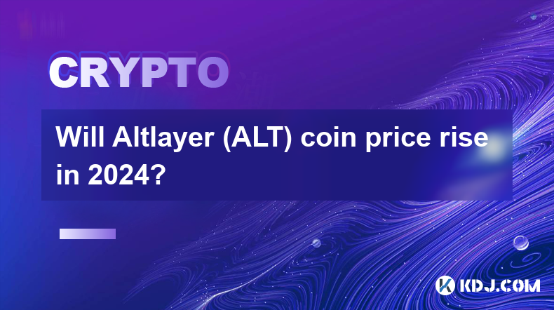 Will Altlayer (ALT) coin price rise in 2024?