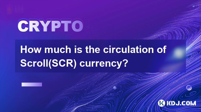 How much is the circulation of Scroll(SCR) currency?