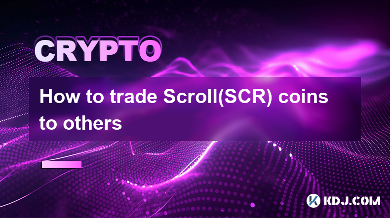 How to trade Scroll(SCR) coins to others