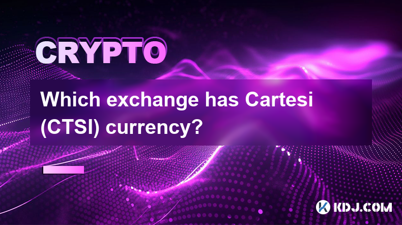 Which exchange has Cartesi (CTSI) currency?