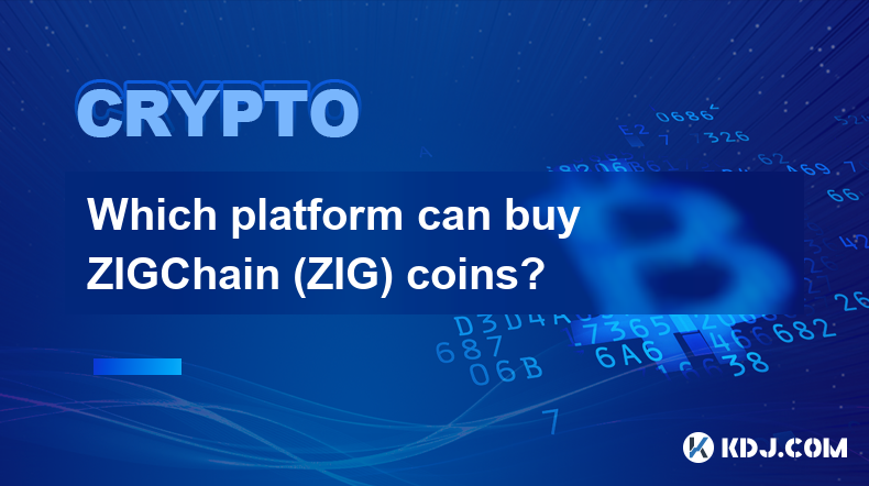 哪些平台可以购买ZIGChain（ZIG）币？