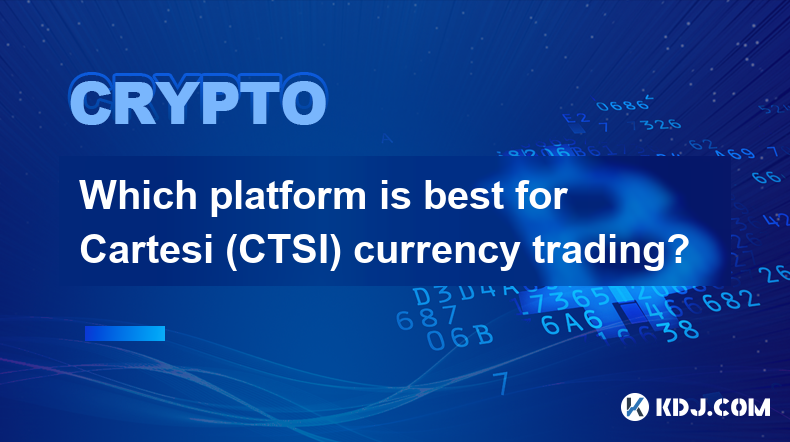 Which platform is best for Cartesi (CTSI) currency trading?