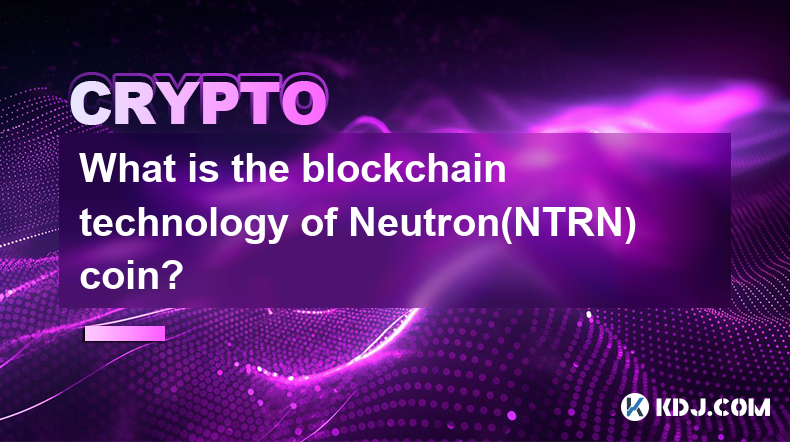 Neutron(NTRN)コインのブロックチェーン技術とは何ですか?