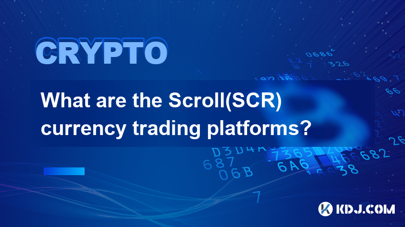 What are the Scroll(SCR) currency trading platforms?