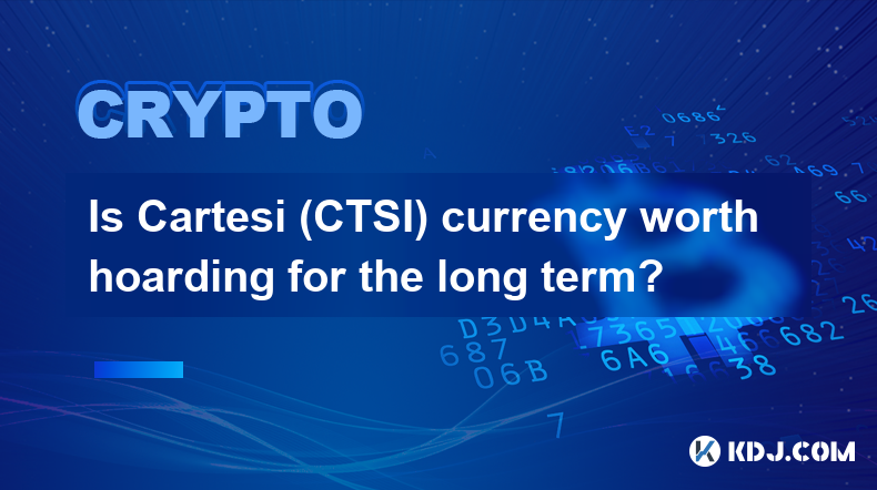 Is Cartesi (CTSI) currency worth hoarding for the long term?