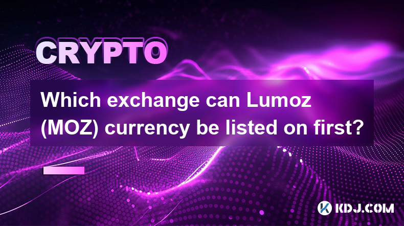 Which exchange can Lumoz (MOZ) currency be listed on first?