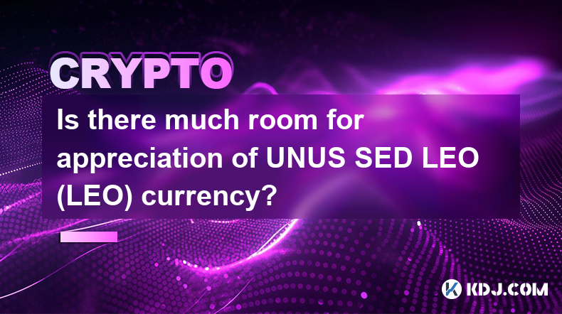 Is there much room for appreciation of UNUS SED LEO (LEO) currency?