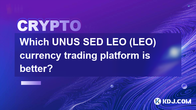 Which UNUS SED LEO (LEO) currency trading platform is better?