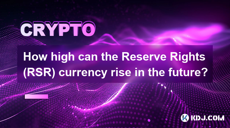 How high can the Reserve Rights (RSR) currency rise in the future?