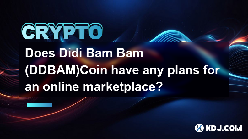 Didi Bam Bam (DDBAM)Coin a-t-il des projets pour un marché en ligne ?