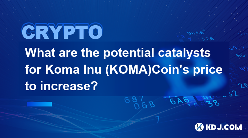 Quels sont les catalyseurs potentiels de l’augmentation du prix du Koma Inu (KOMA)Coin ?