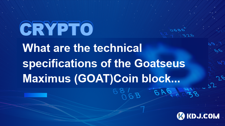 What are the technical specifications of the Goatseus Maximus (GOAT)Coin blockchain?