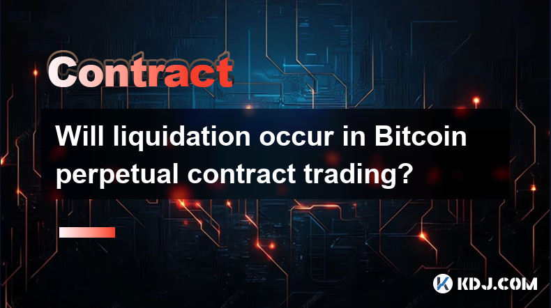 Will liquidation occur in Bitcoin perpetual contract trading?