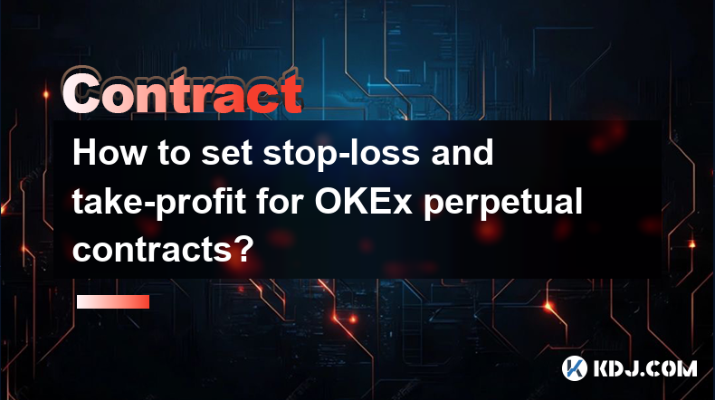 Comment définir le stop-loss et le take-profit pour les contrats perpétuels OKEx ?