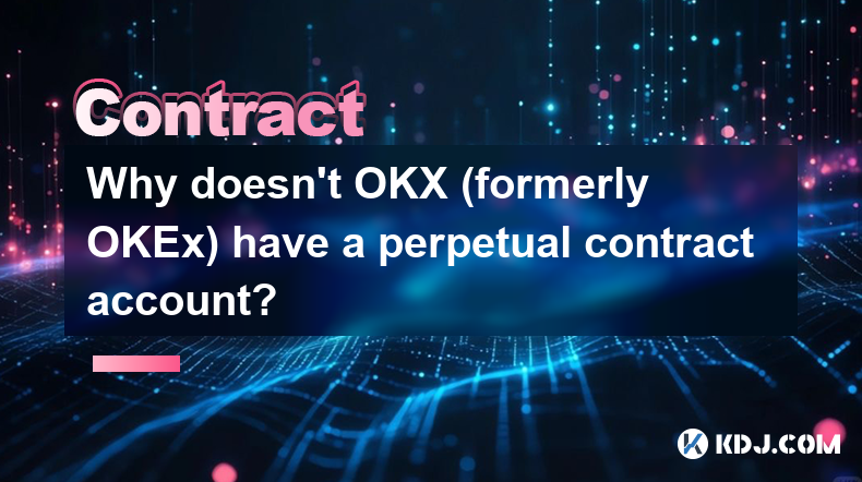 Why doesn't OKX (formerly OKEx) have a perpetual contract account?