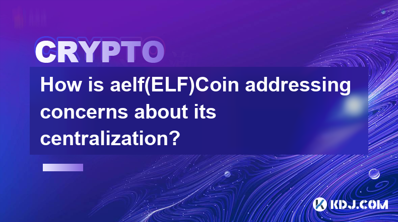 How is aelf（ELF）Coin addressing concerns about its centralization?