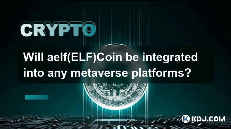 Est-ce que aelf（ELF）Coin sera intégré à des plateformes de métaverse ?