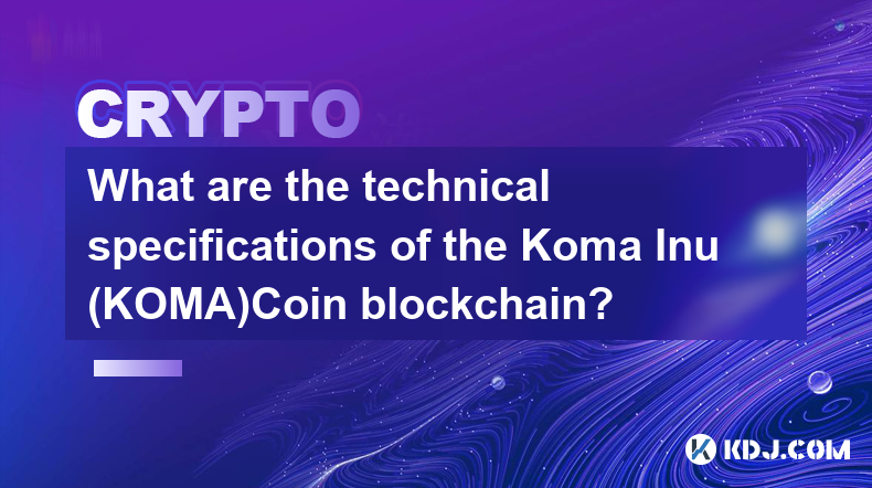 Was sind die technischen Spezifikationen der Koma Inu (KOMA)Coin-Blockchain?