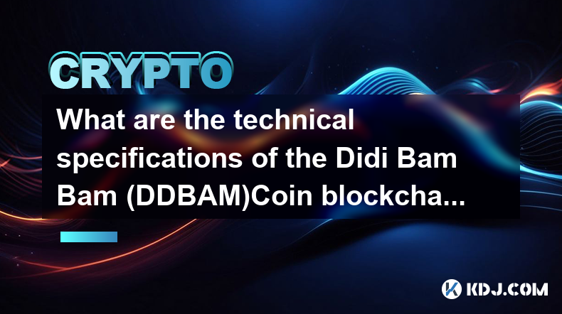 What are the technical specifications of the Didi Bam Bam (DDBAM)Coin blockchain?