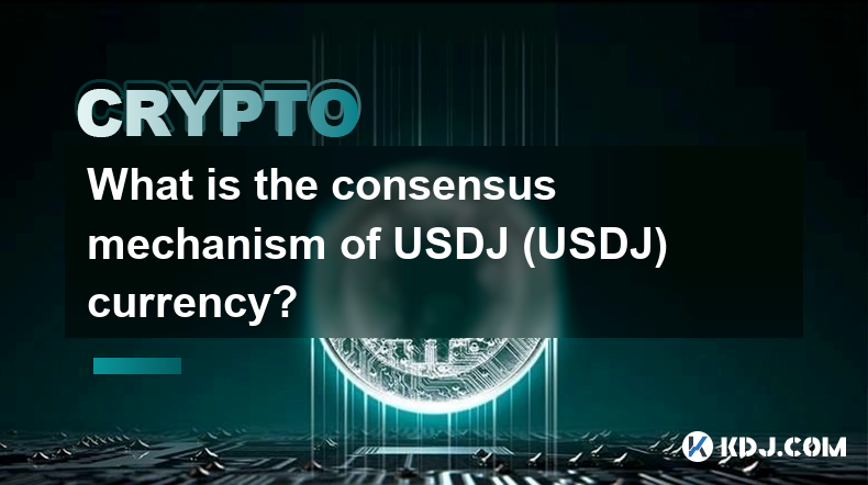 Quel est le mécanisme de consensus de la devise USDJ (USDJ) ?