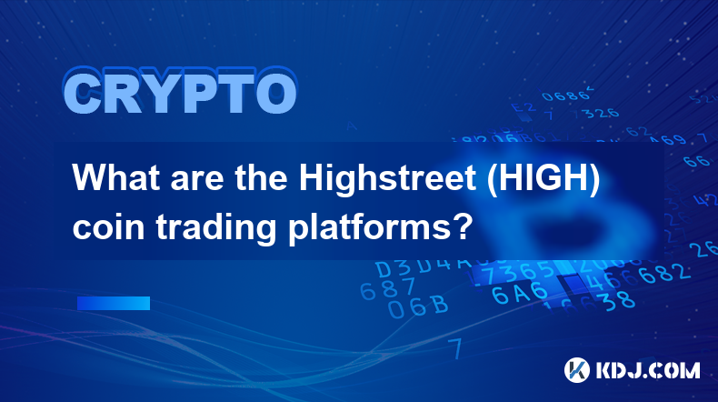 Que sont les plateformes de trading de pièces Highstreet (HIGH) ?