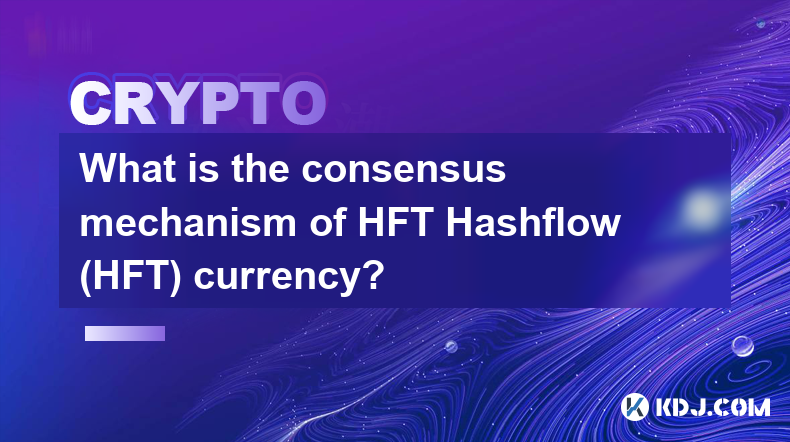 Quel est le mécanisme de consensus de la devise HFT Hashflow (HFT) ?