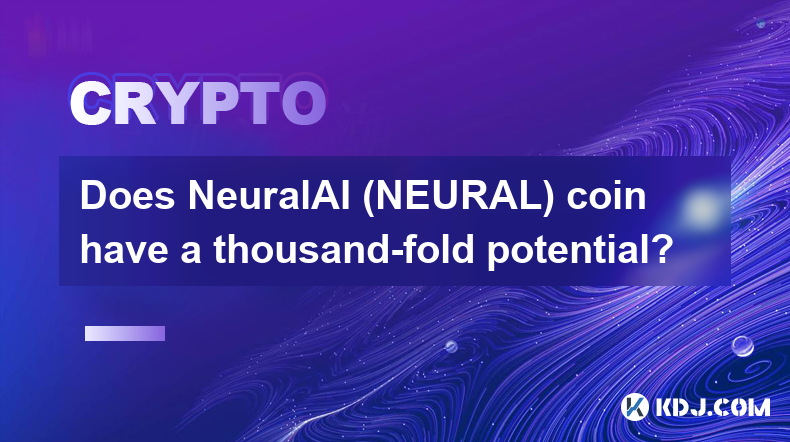 NeuralAI（NEURAL）币有千倍潜力吗？