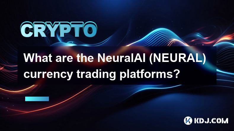 NeuralAI (NEURAL) 通貨取引プラットフォームとは何ですか?