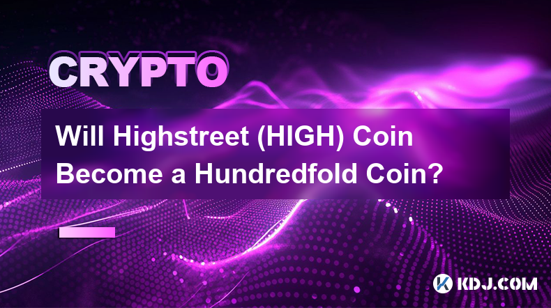 Will Highstreet (HIGH) Coin Become a Hundredfold Coin?