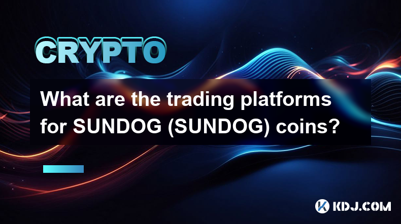 Quelles sont les plateformes de trading pour les pièces SUNDOG (SUNDOG) ?